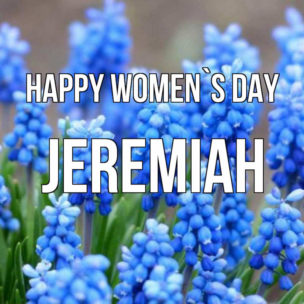 Greetings card с именем, Jeremiah happy women`s day Поздравительная открытка для женщин с цветами на праздничную дату Greetings with text for free download 